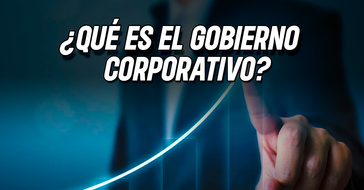 ¿Qué es gobierno corporativo?